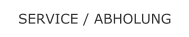 SERVICE / ABHOLUNG