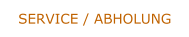 SERVICE / ABHOLUNG